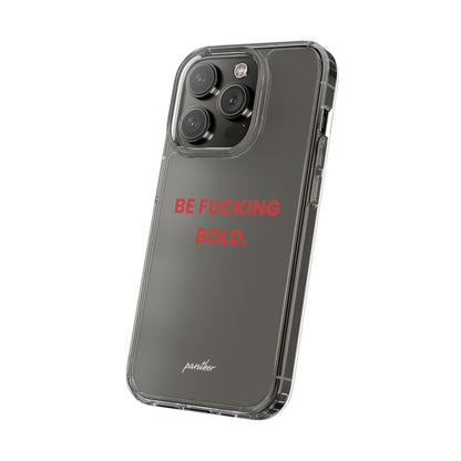 “Be Fucking Bold” Clear Case