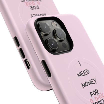 I Need Money For A Pink Porsche (Pink) (Magsafe)