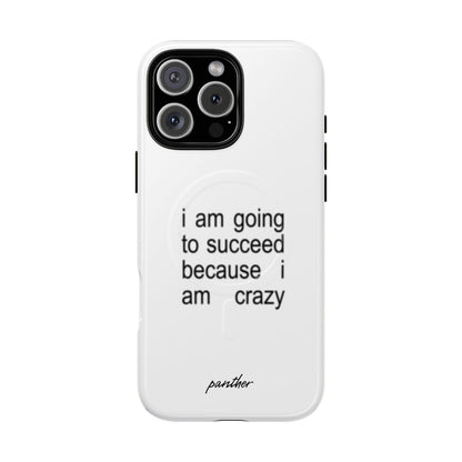 I Am Going To Succeed Because I Am Crazy (Magsafe).