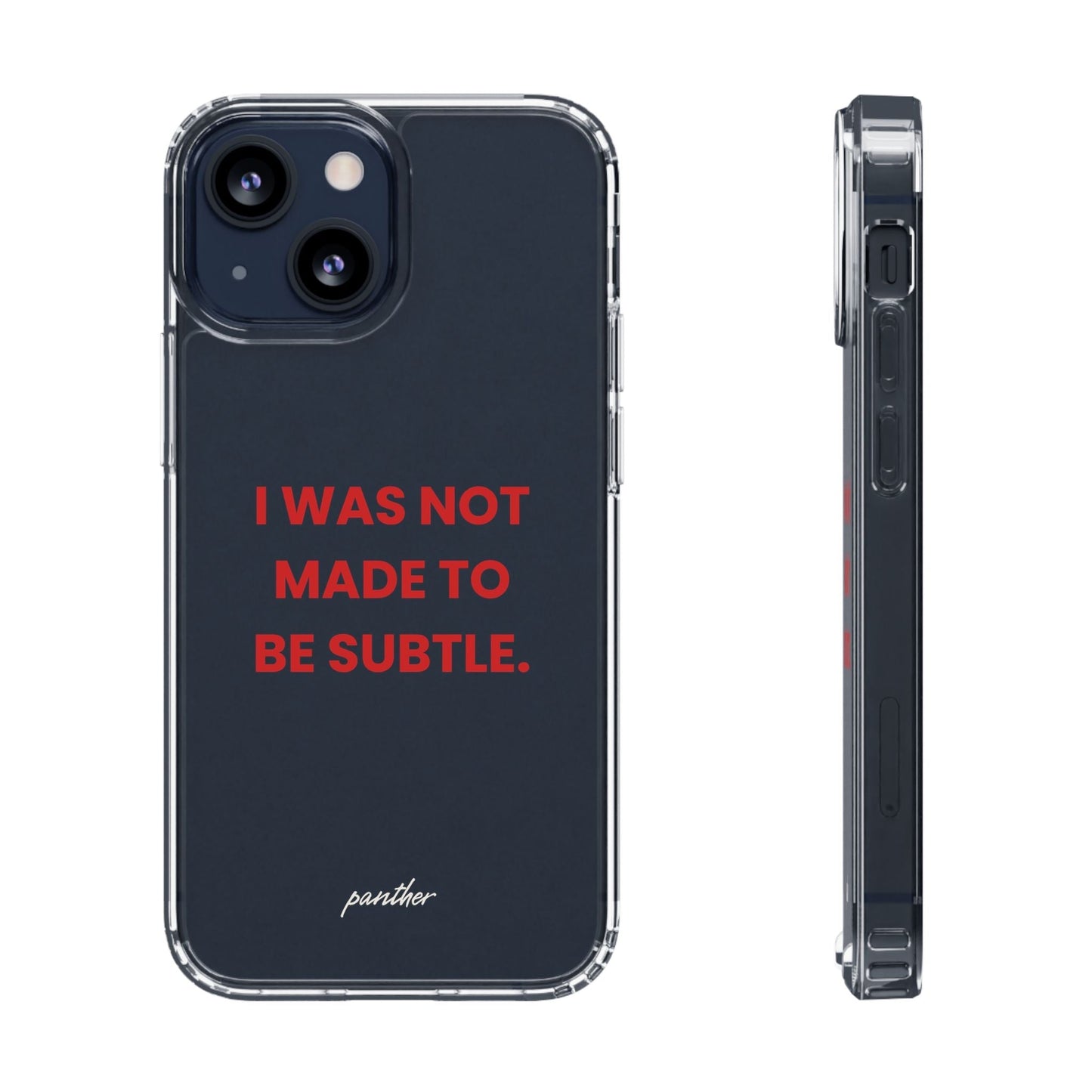 “I Was Not Made To Be Subtle” Clear Case.