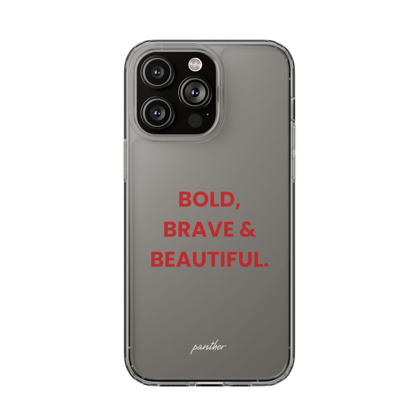 “Bold, Brave & Beautiful” Clear Case