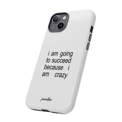 I Am Going To Succeed Because I Am Crazy