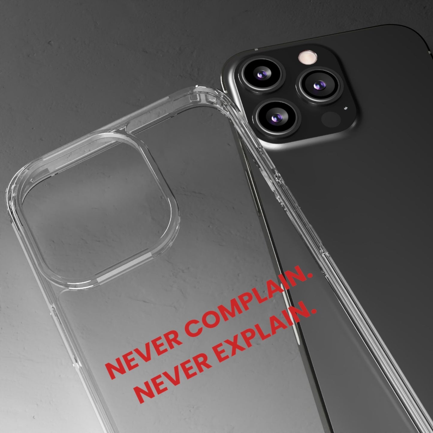 “Never Complain Never Explain” Clear Case
