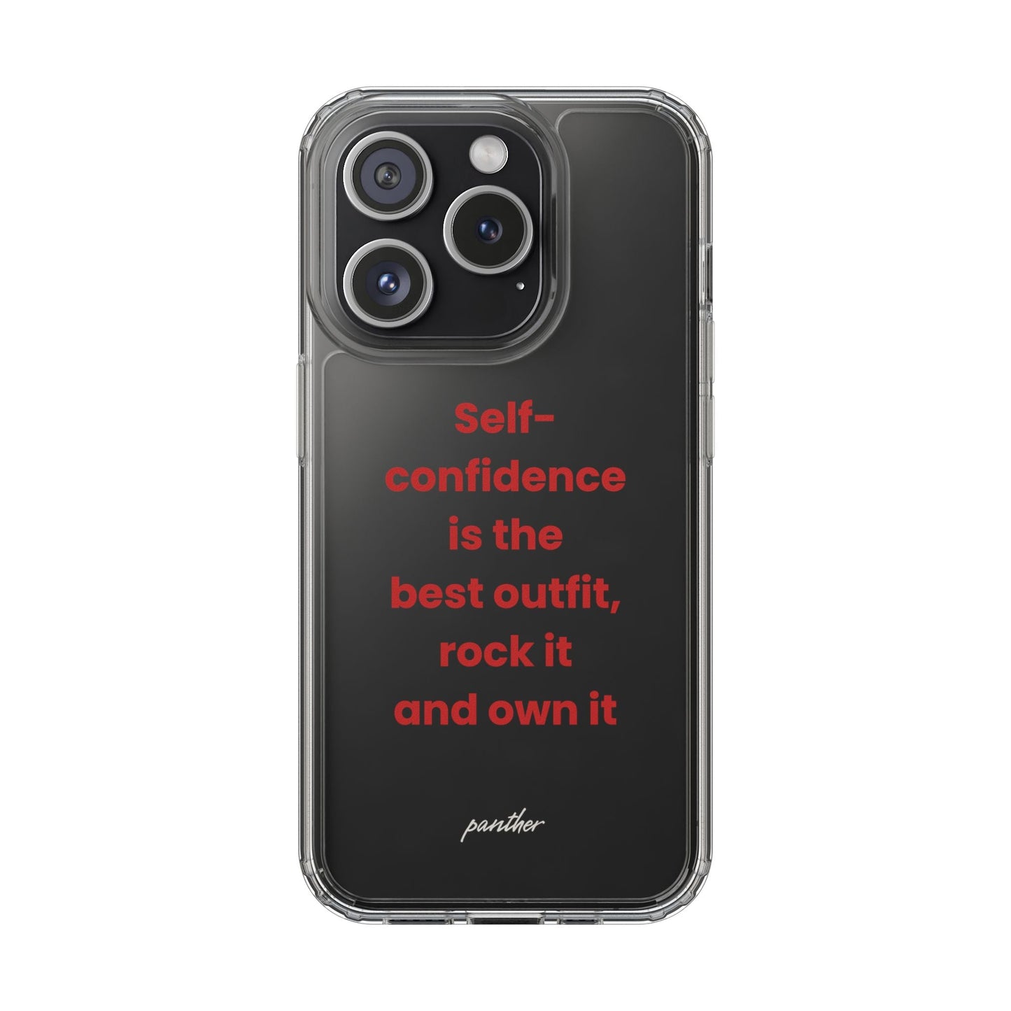 “ Self- confidence is the best outfit, rock it and own it” Clear Case