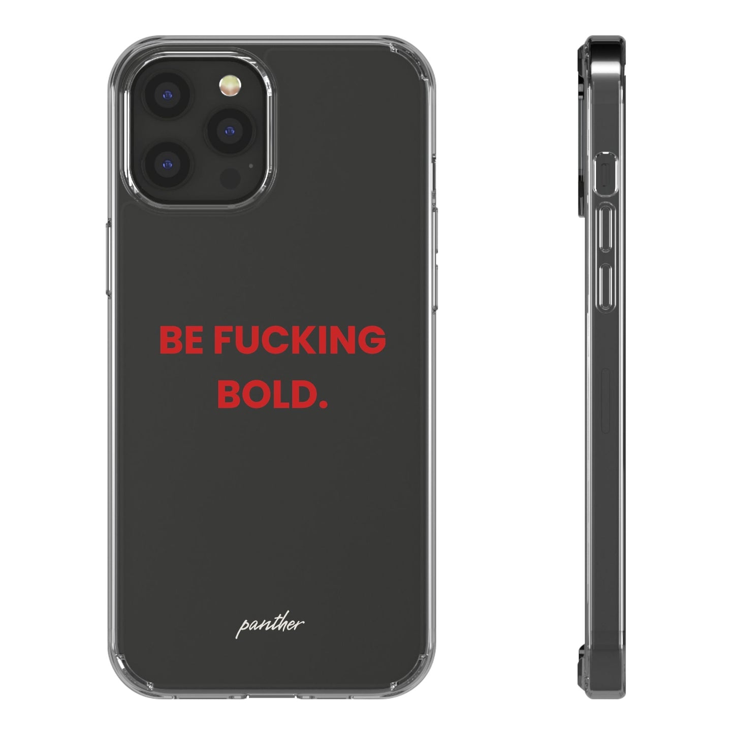 “Be Fucking Bold” Clear Case.