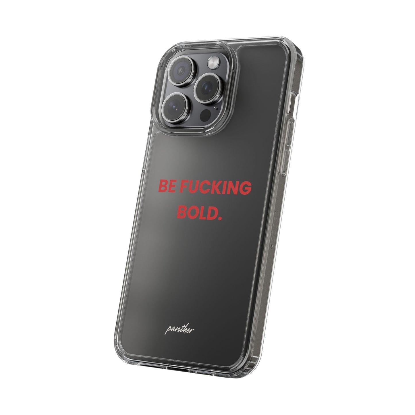 “Be Fucking Bold” Clear Case