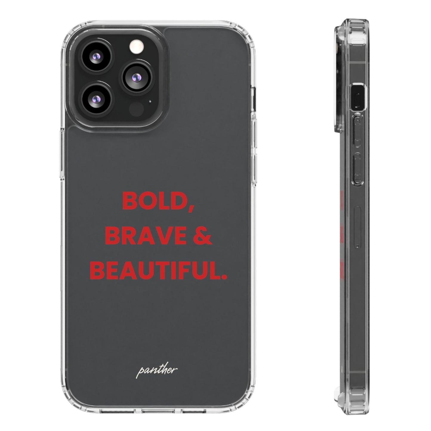 “Bold, Brave & Beautiful” Clear Case