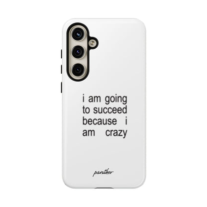 I Am Going To Succeed Because I Am Crazy