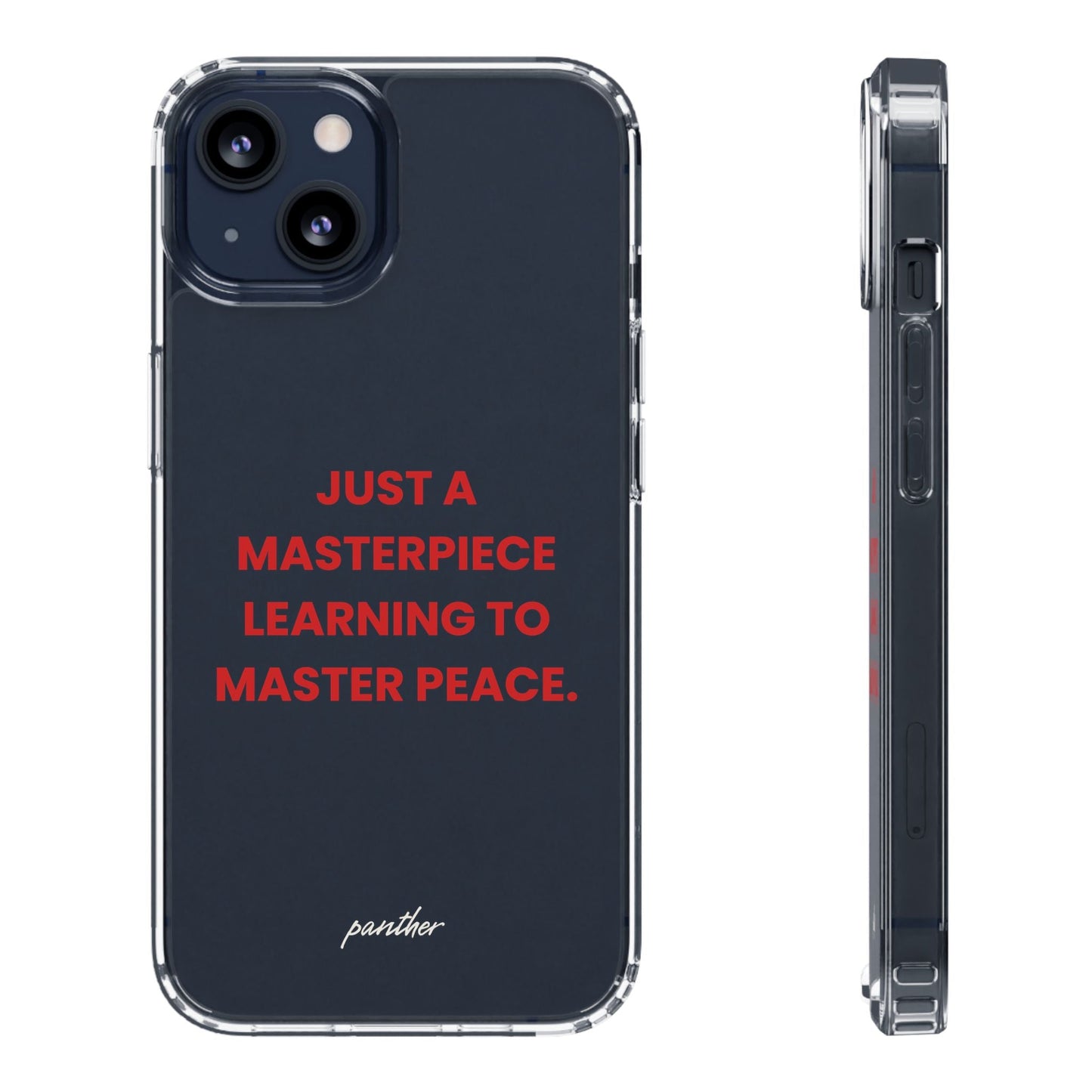 “Just A Masterpiece Learning To Master Peace” Clear Case.