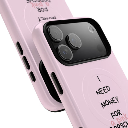 I Need Money For A Pink Porsche (Pink) (Magsafe)