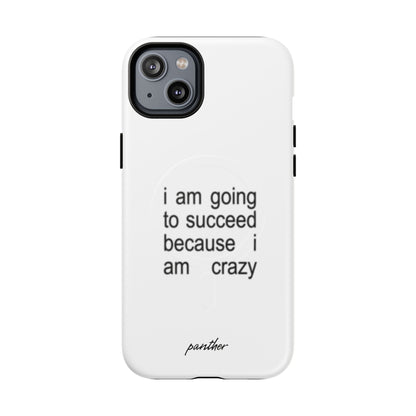 I Am Going To Succeed Because I Am Crazy (Magsafe).