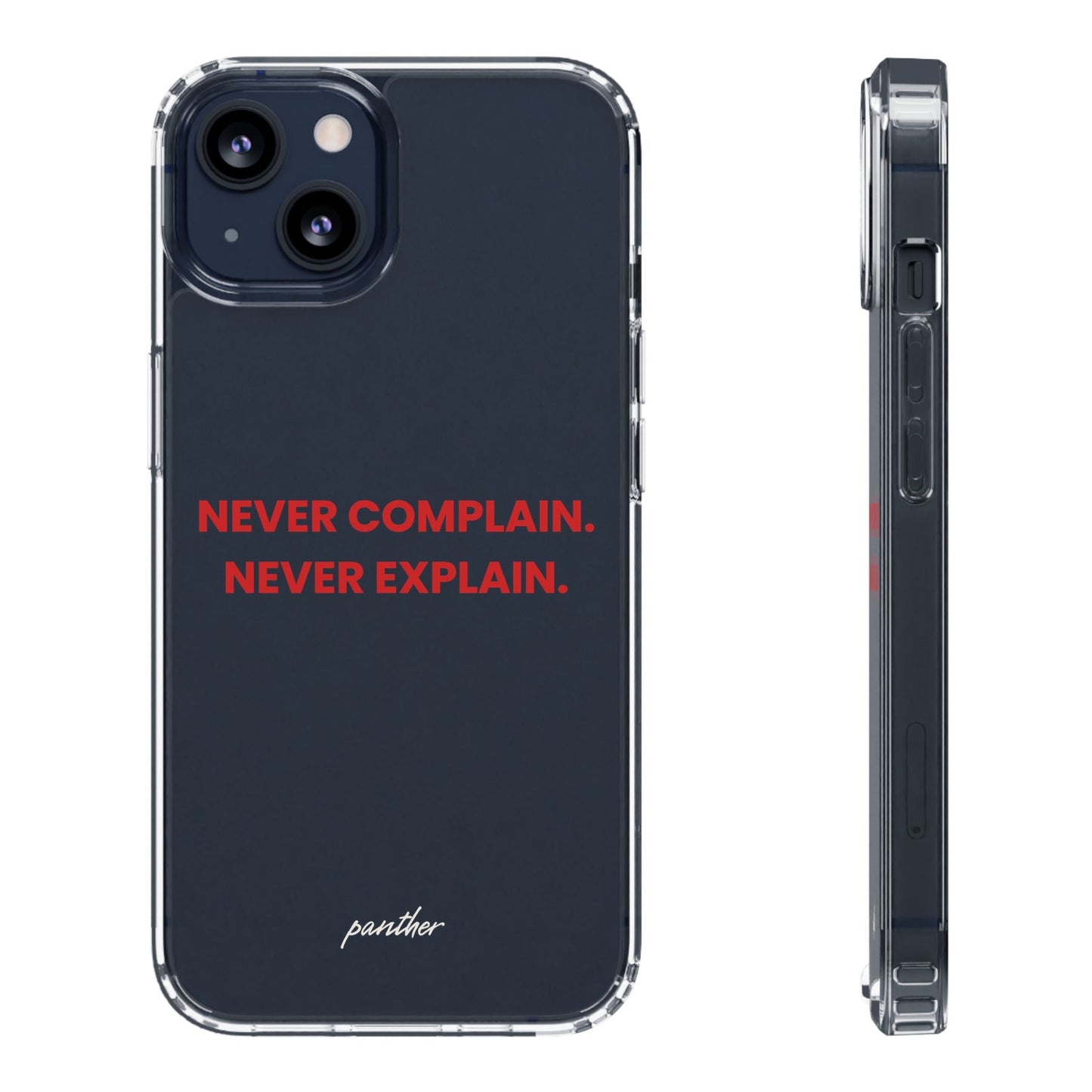 “Never Complain Never Explain” Clear Case.