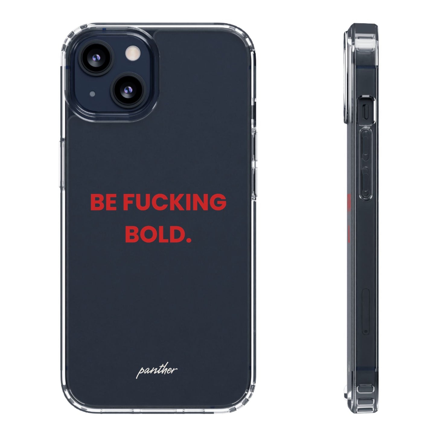 “Be Fucking Bold” Clear Case.