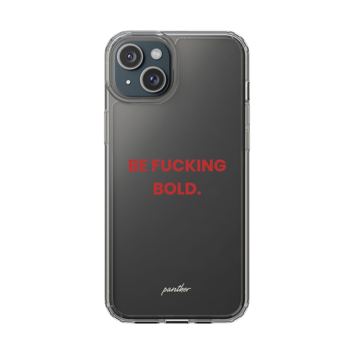 “Be Fucking Bold” Clear Case