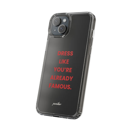 “Dress Like You’re Already Famous” Clear Case