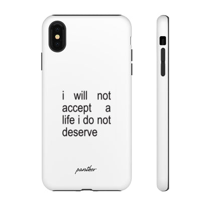 I Will Not Accept A Life I Do Not Deserve.