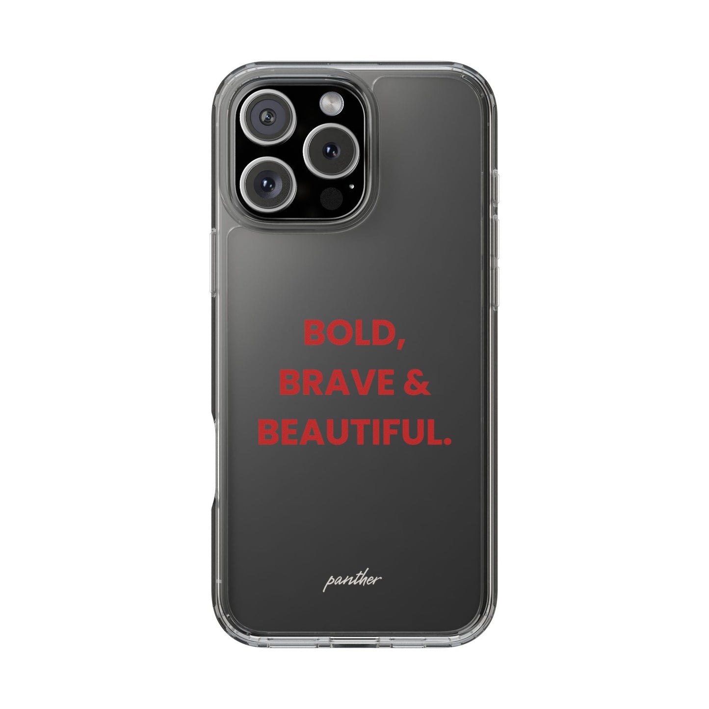 “Bold, Brave & Beautiful” Clear Case