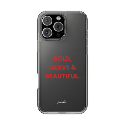 “Bold, Brave & Beautiful” Clear Case