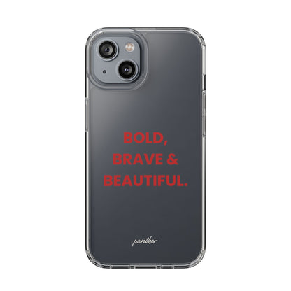 “Bold, Brave & Beautiful” Clear Case