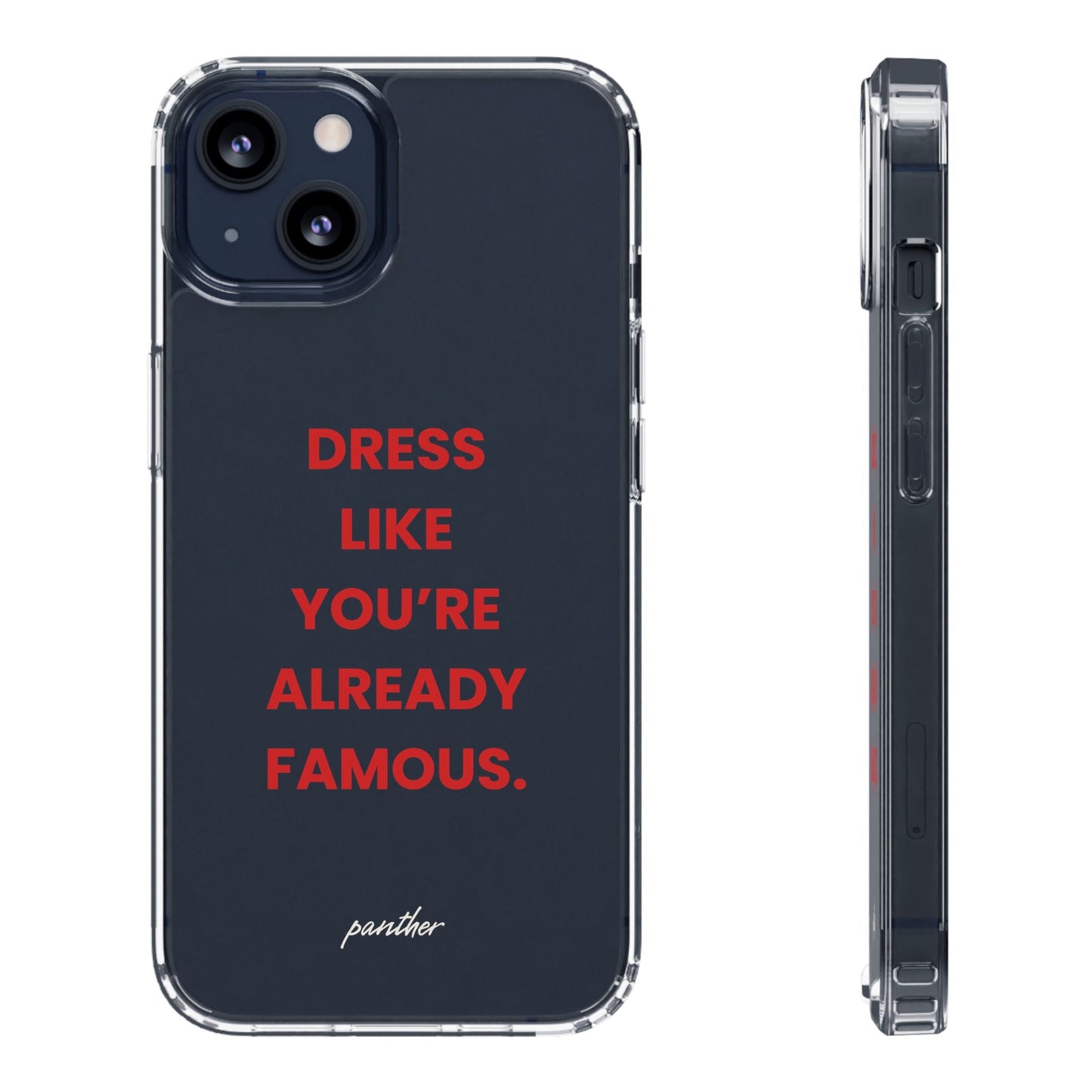 “Dress Like You’re Already Famous” Clear Case.