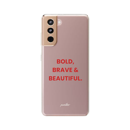 “Bold, Brave & Beautiful” Clear Case.