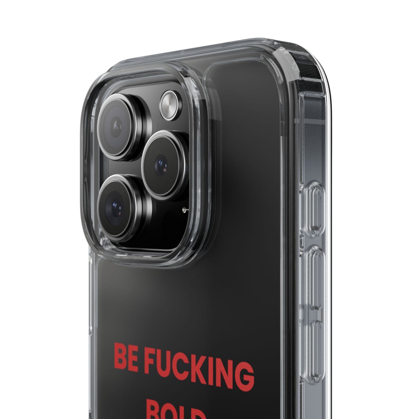 “Be Fucking Bold” Clear Case
