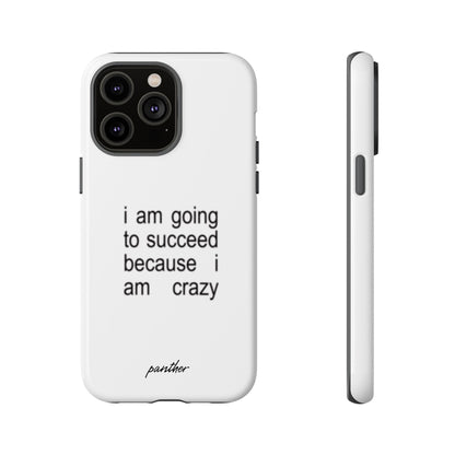 I Am Going To Succeed Because I Am Crazy