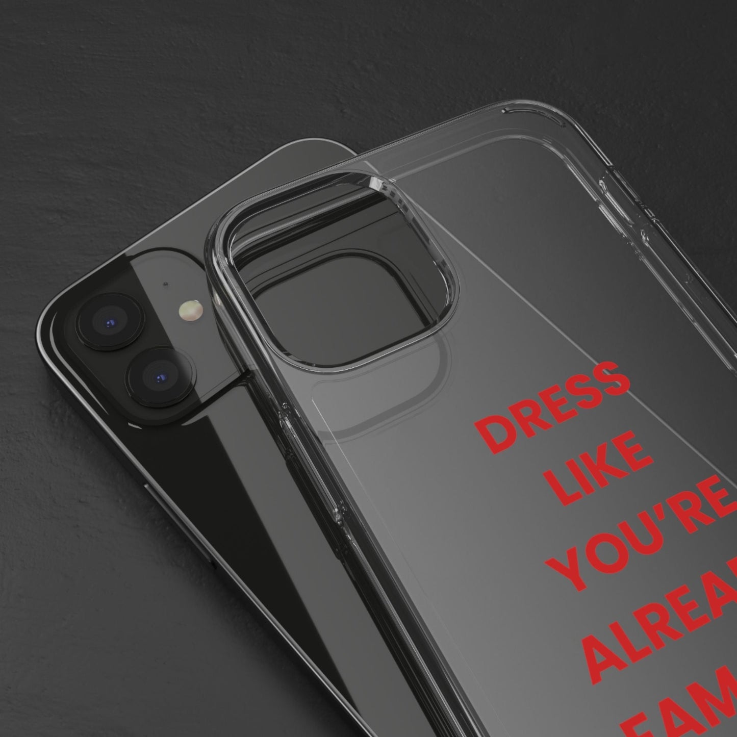 “Dress Like You’re Already Famous” Clear Case