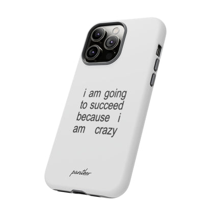 I Am Going To Succeed Because I Am Crazy