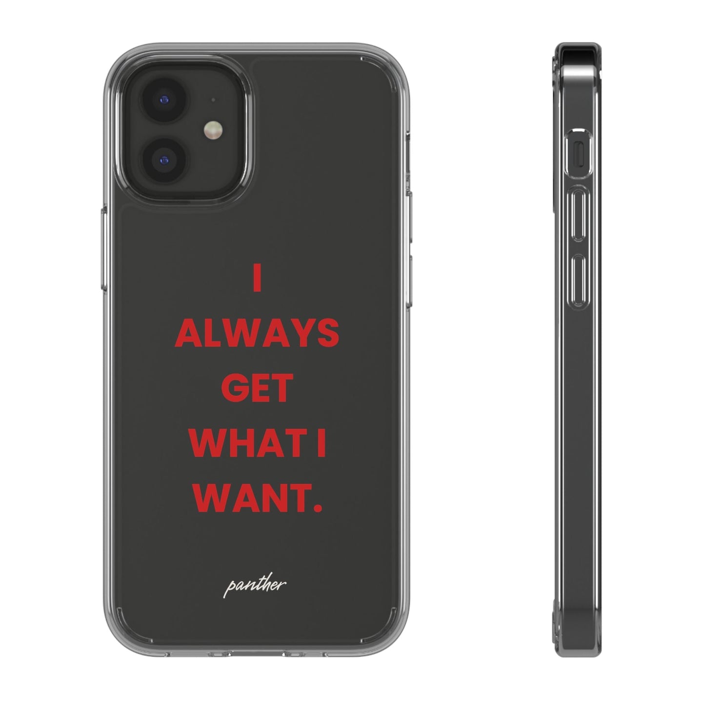 “I Always Get What I Want” Clear Case.