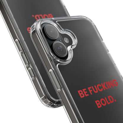 “Be Fucking Bold” Clear Case