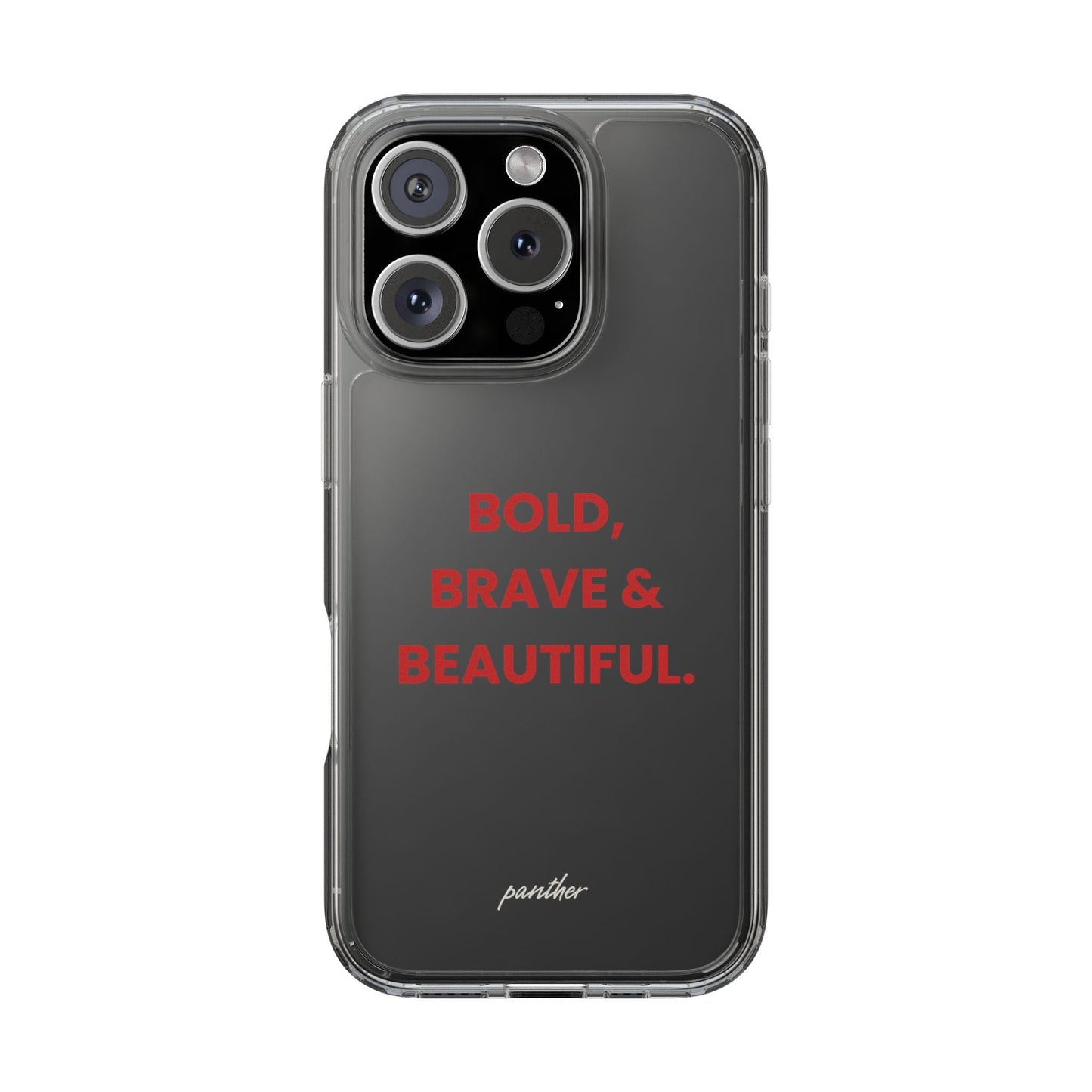 “Bold, Brave & Beautiful” Clear Case