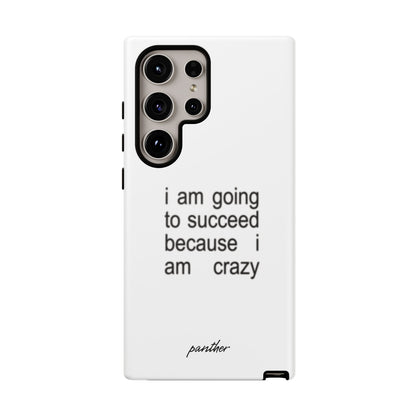 I Am Going To Succeed Because I Am Crazy