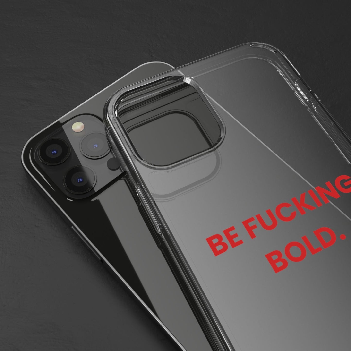“Be Fucking Bold” Clear Case