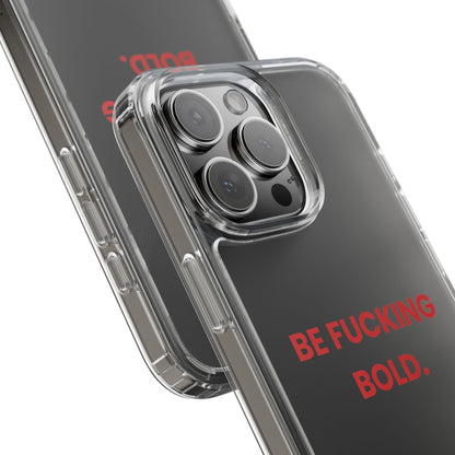 “Be Fucking Bold” Clear Case