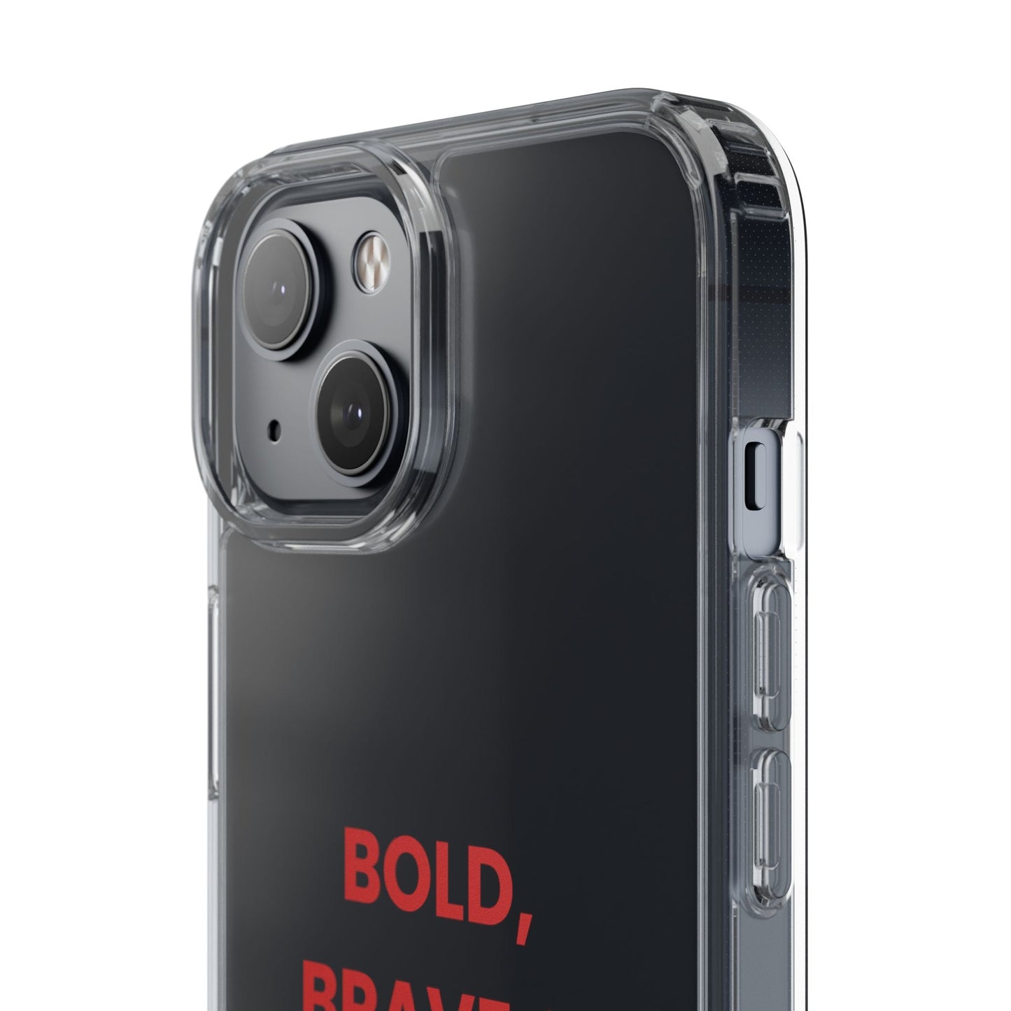 “Bold, Brave & Beautiful” Clear Case
