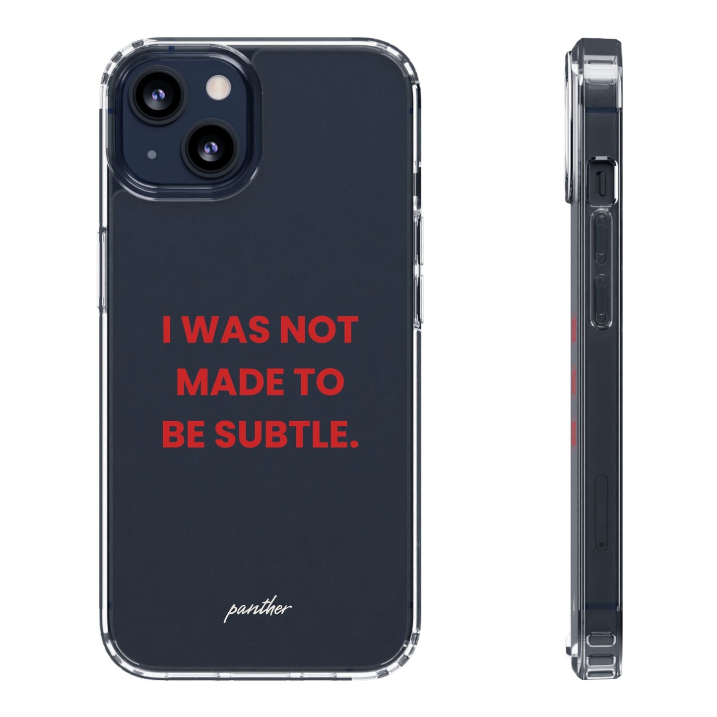 “I Was Not Made To Be Subtle” Clear Case.