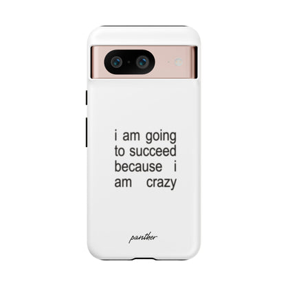 I Am Going To Succeed Because I Am Crazy