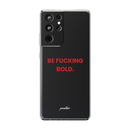 “Be Fucking Bold” Clear Case.
