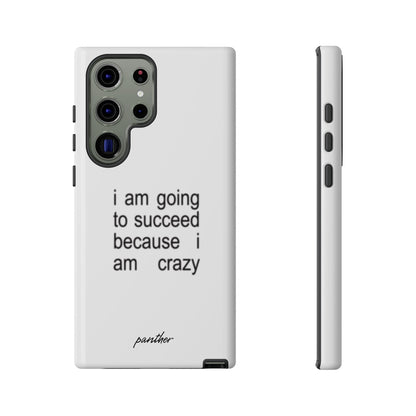 I Am Going To Succeed Because I Am Crazy