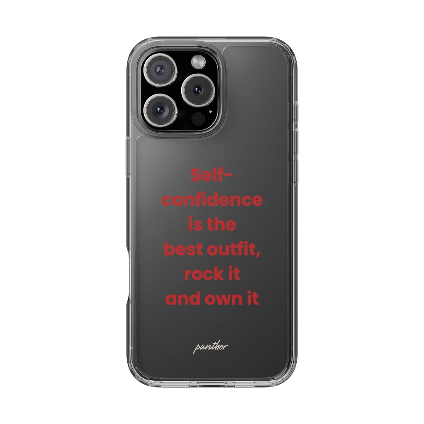 “ Self- confidence is the best outfit, rock it and own it” Clear Case