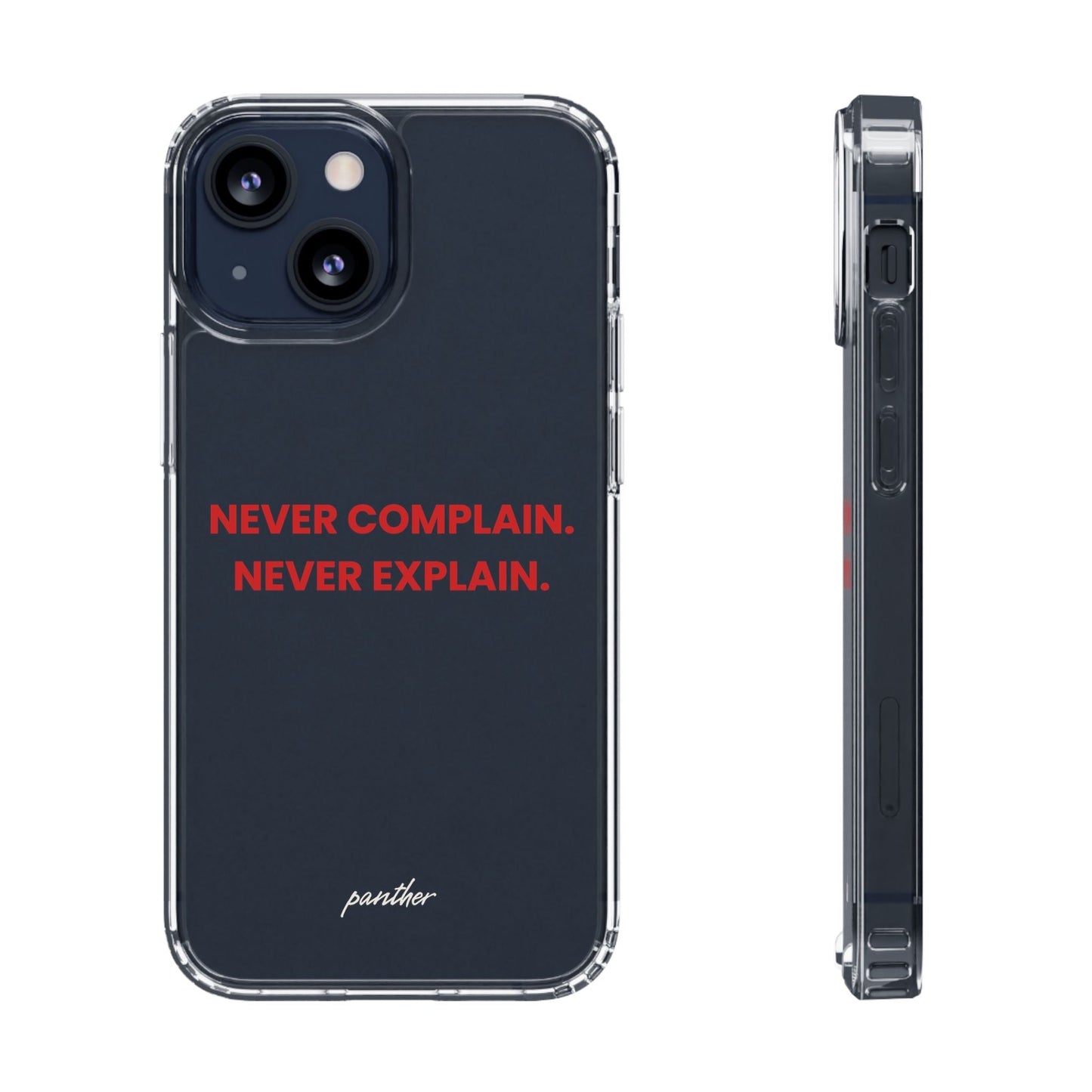 “Never Complain Never Explain” Clear Case.