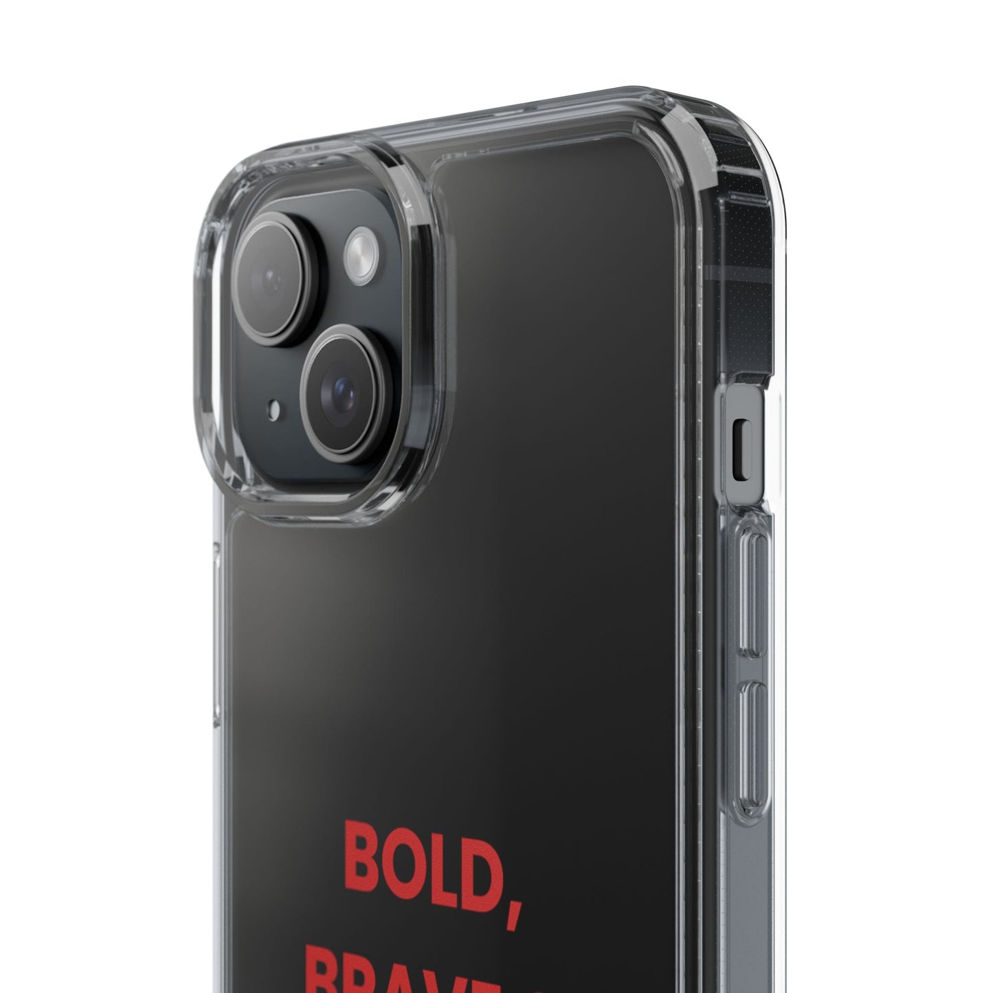 “Bold, Brave & Beautiful” Clear Case