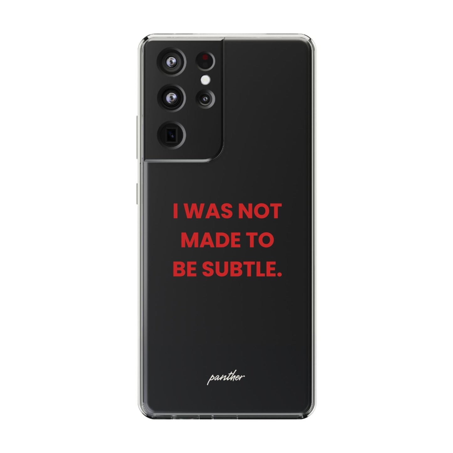 “I Was Not Made To Be Subtle” Clear Case.