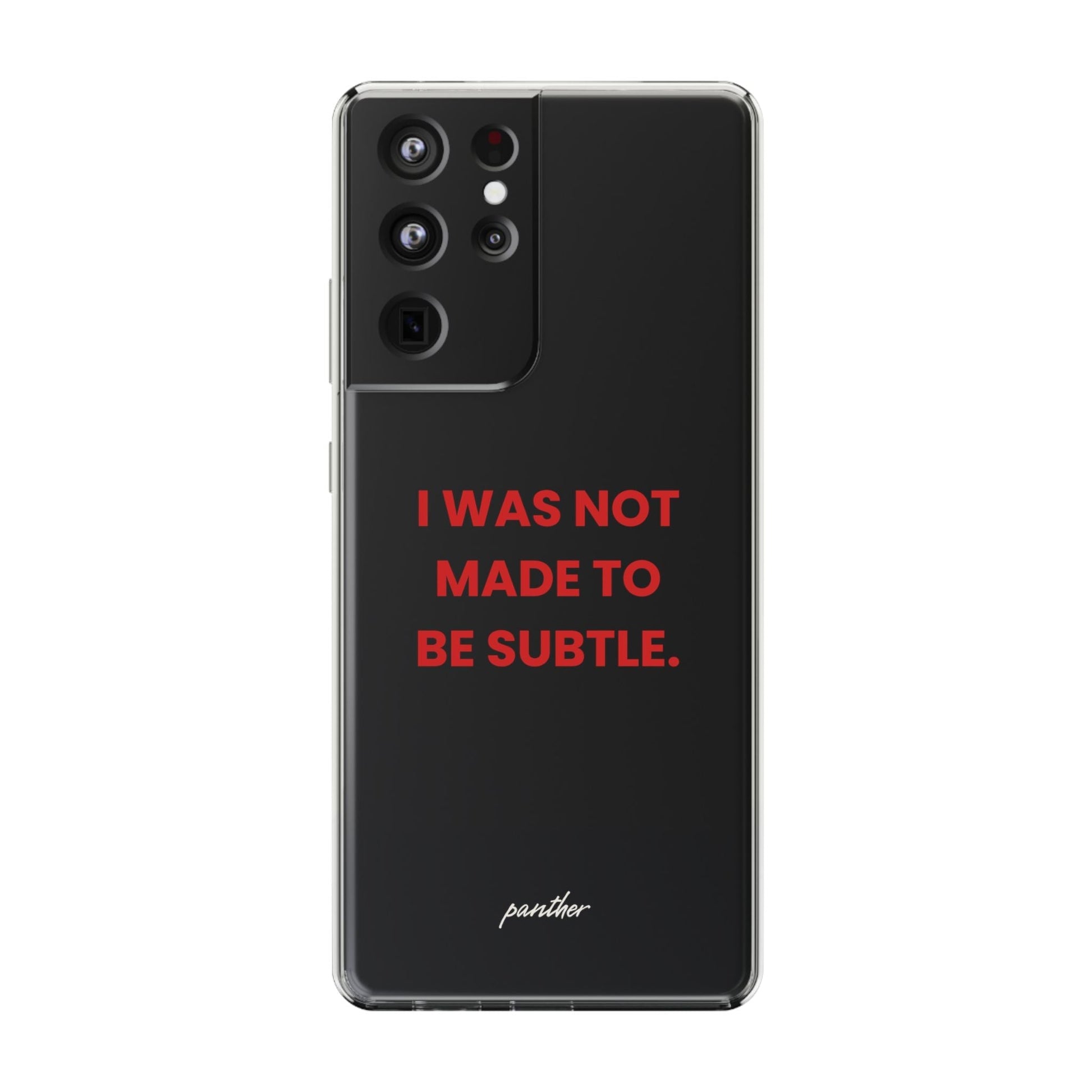 “I Was Not Made To Be Subtle” Clear Case.