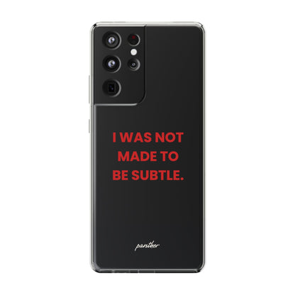 “I Was Not Made To Be Subtle” Clear Case.