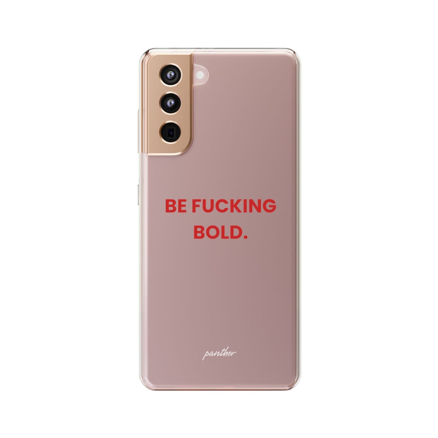 “Be Fucking Bold” Clear Case.