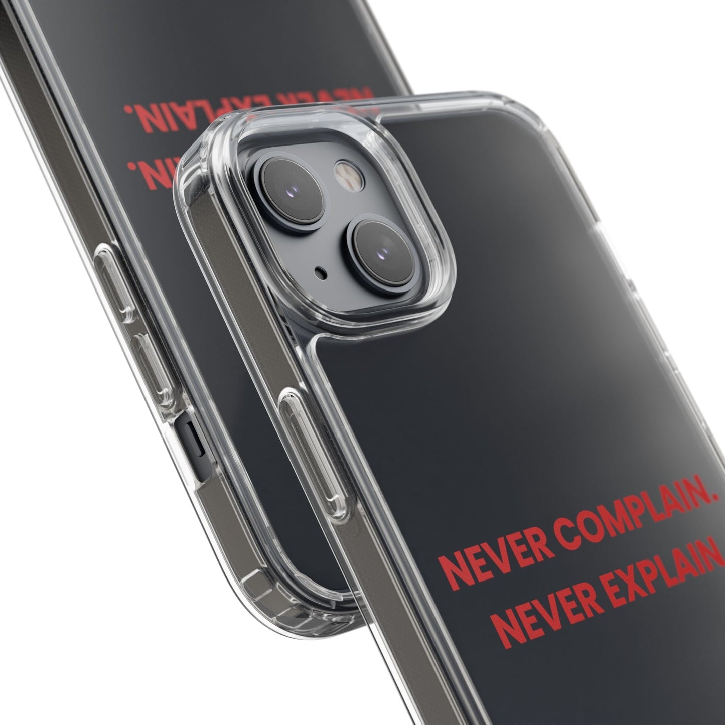 “Never Complain Never Explain” Clear Case