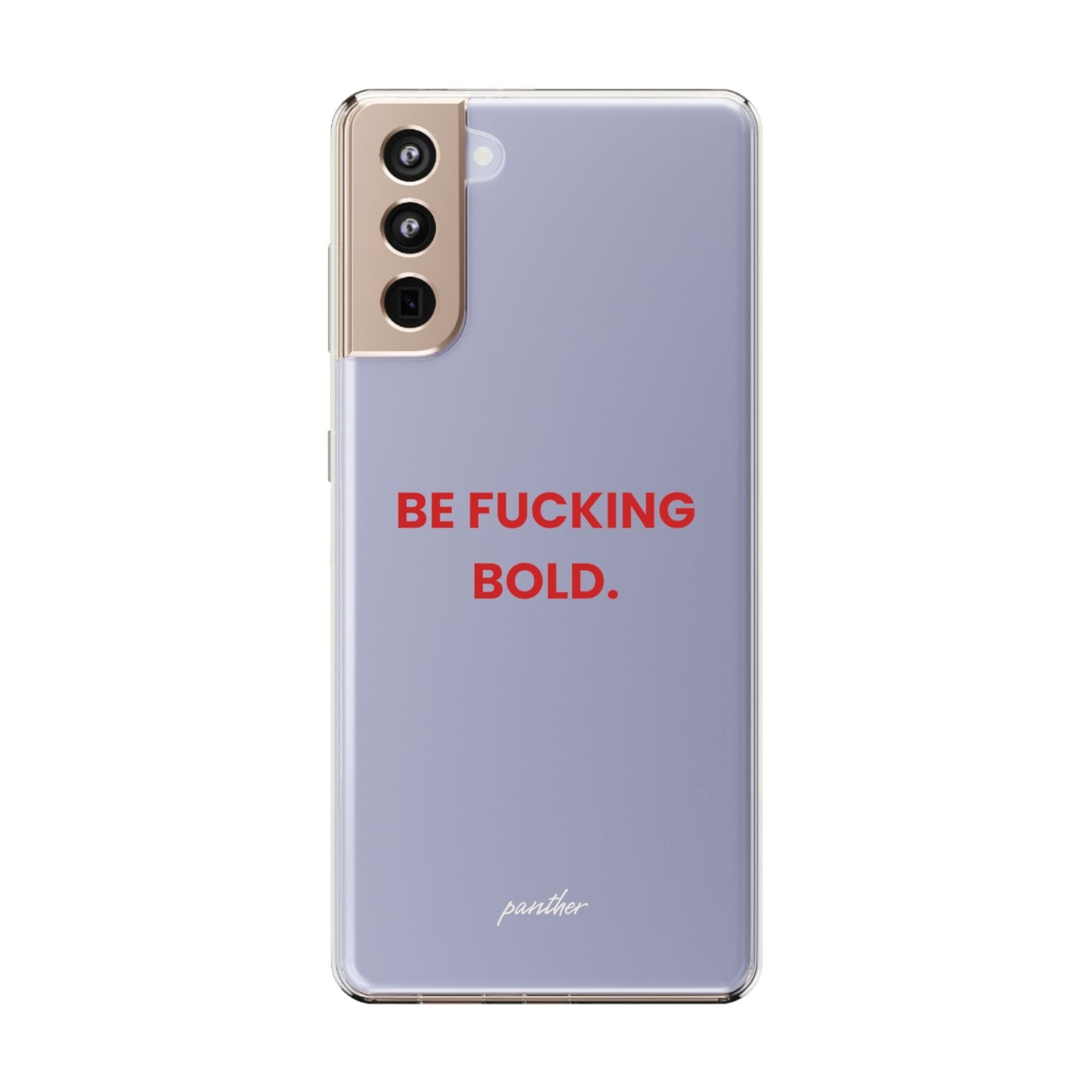 “Be Fucking Bold” Clear Case.