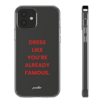 “Dress Like You’re Already Famous” Clear Case.